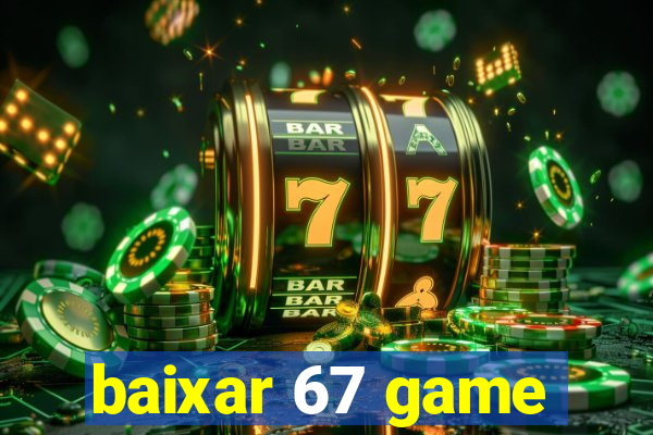 baixar 67 game